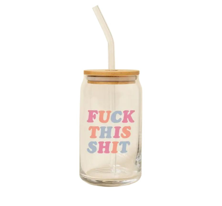 Glass Cup + Straw - Fuck This Shit