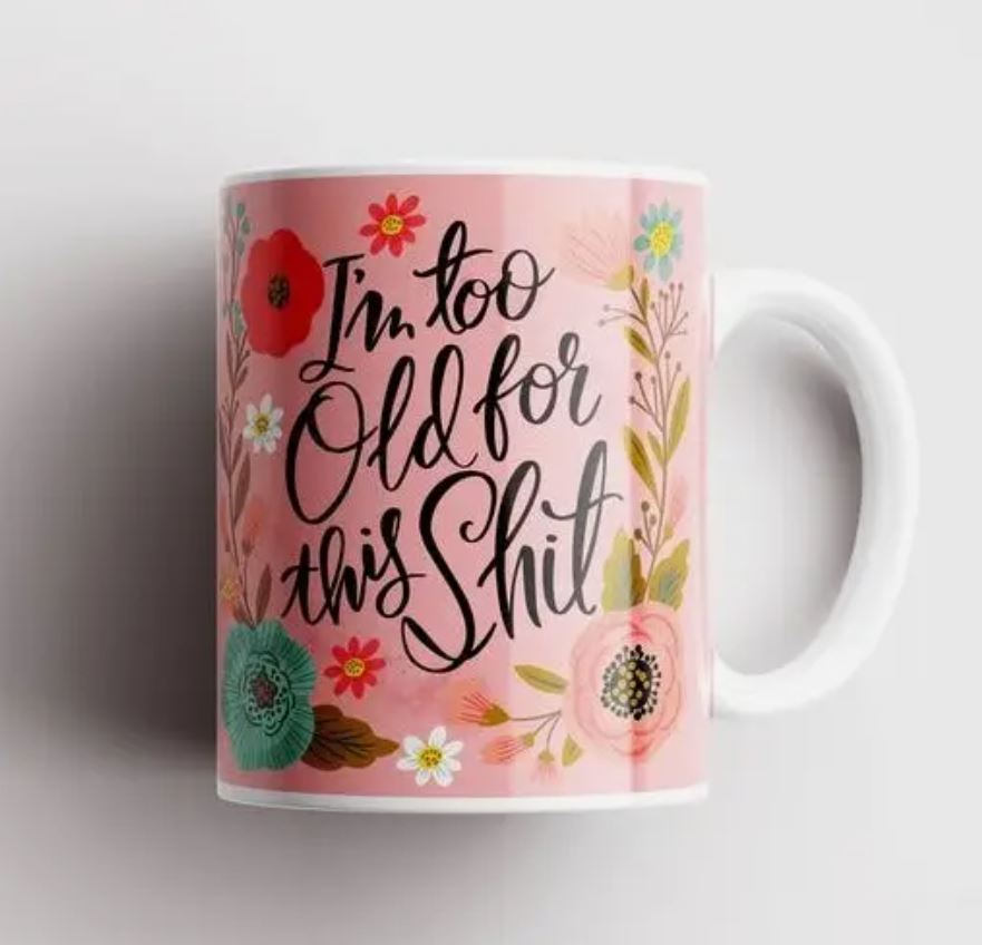 I'm Too Old For This Shit - Pink Mug
