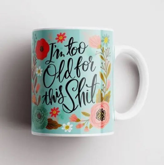 I'm Too Old For This Shit - Teal Mug